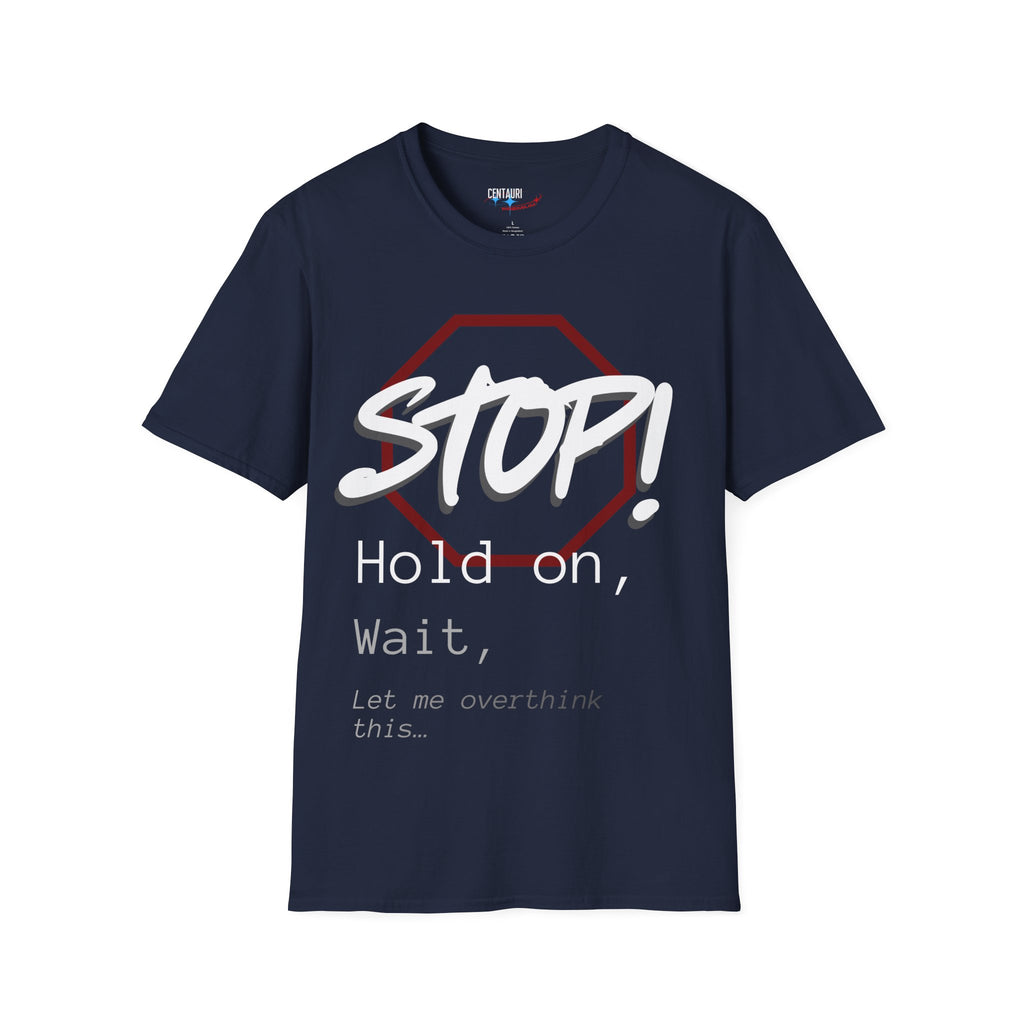 Stop! Hold on Wait Overthinker T-Shirt | Funny Anxiety Graphic Tee