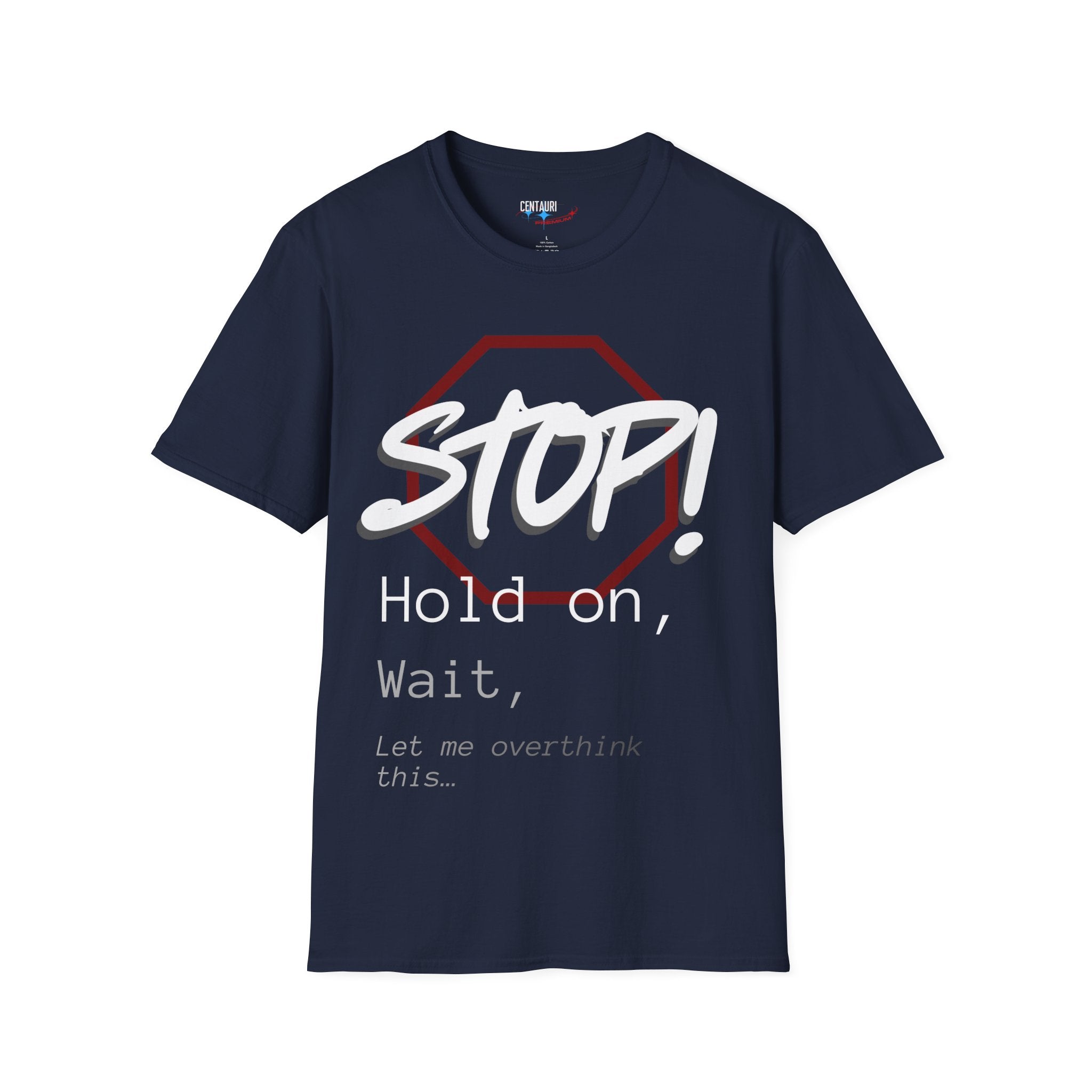 Stop! Hold on Wait Overthinker T-Shirt | Funny Anxiety Graphic Tee