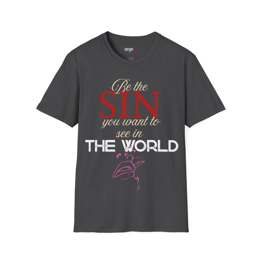 Be the Sin You Want to See in the World T-Shirt | Graphic Text Design