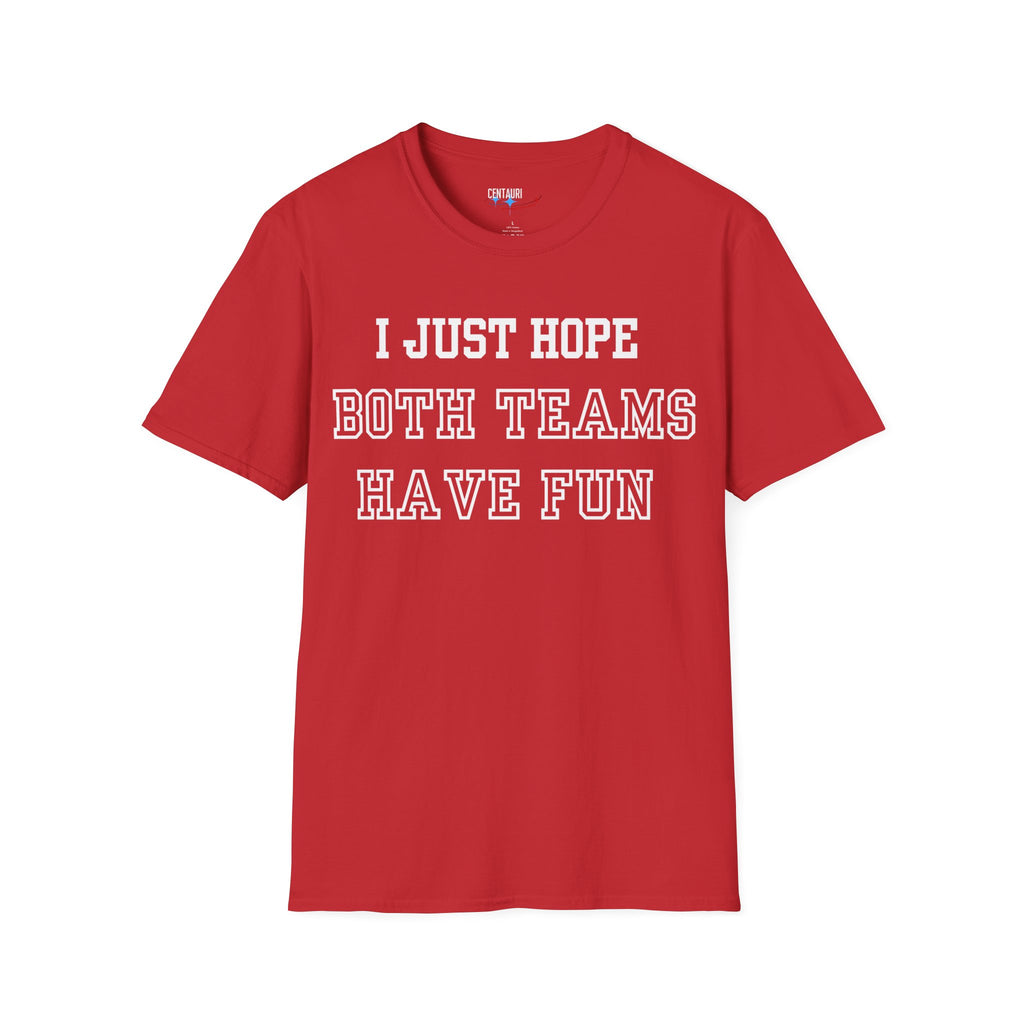 I Just Hope Both Teams Have Fun T-Shirt | Sports Humor Tee, Game Day Shirt