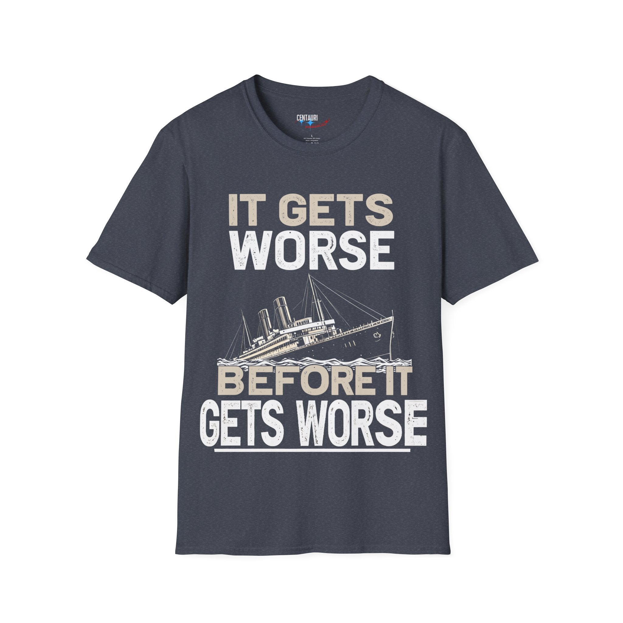 It Gets Worse Before It Gets Worse T-Shirt | Titanic Ship Graphic