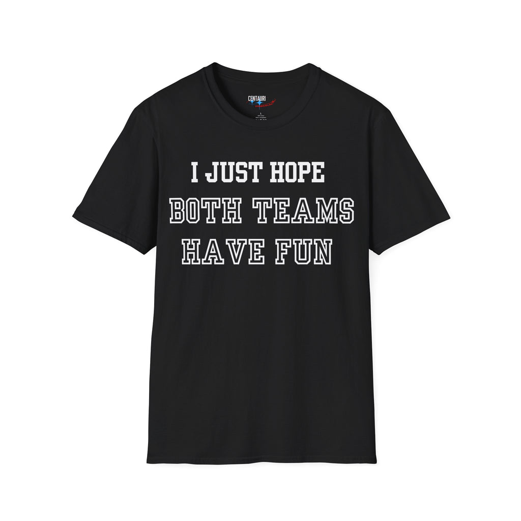 I Just Hope Both Teams Have Fun T-Shirt | Sports Humor Tee, Game Day Shirt