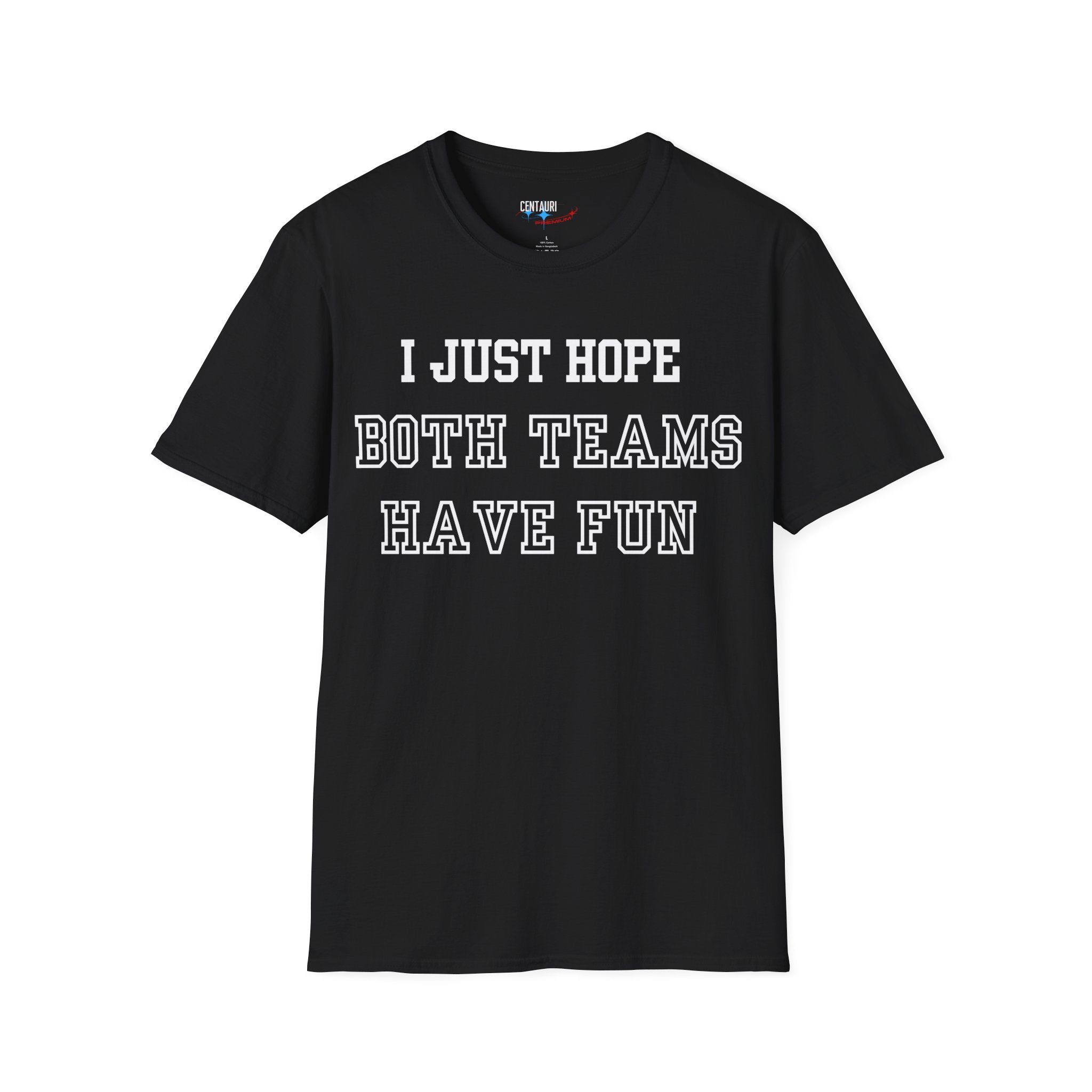 I Just Hope Both Teams Have Fun T-Shirt | Sports Humor Tee, Game Day Shirt