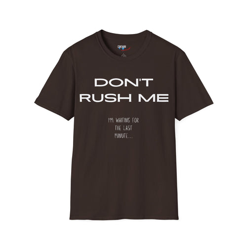 Don't Rush Me I'm Waiting for the Last Minute T-Shirt | Procrastination Funny Tee