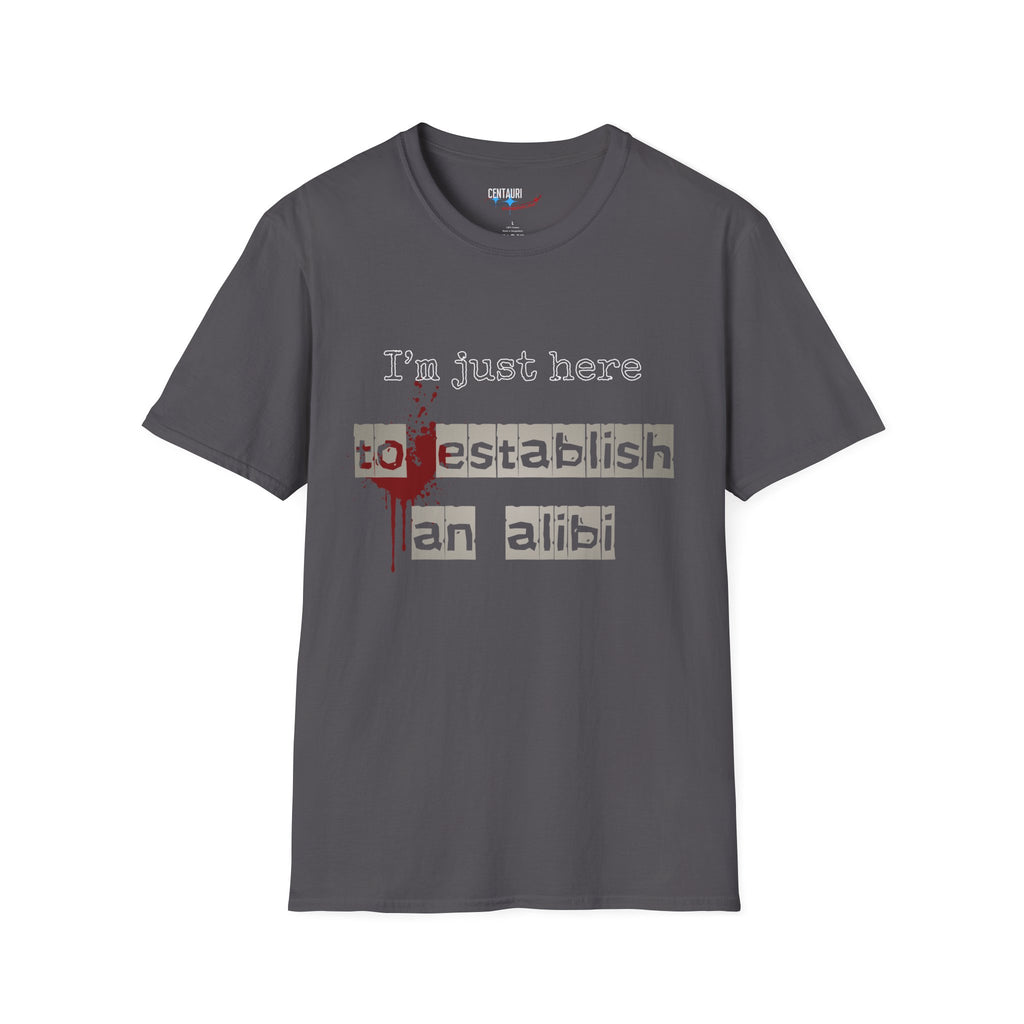 Just Here to Establish an Alibi T-Shirt | True Crime Dark Humor, Blood Splatter Design
