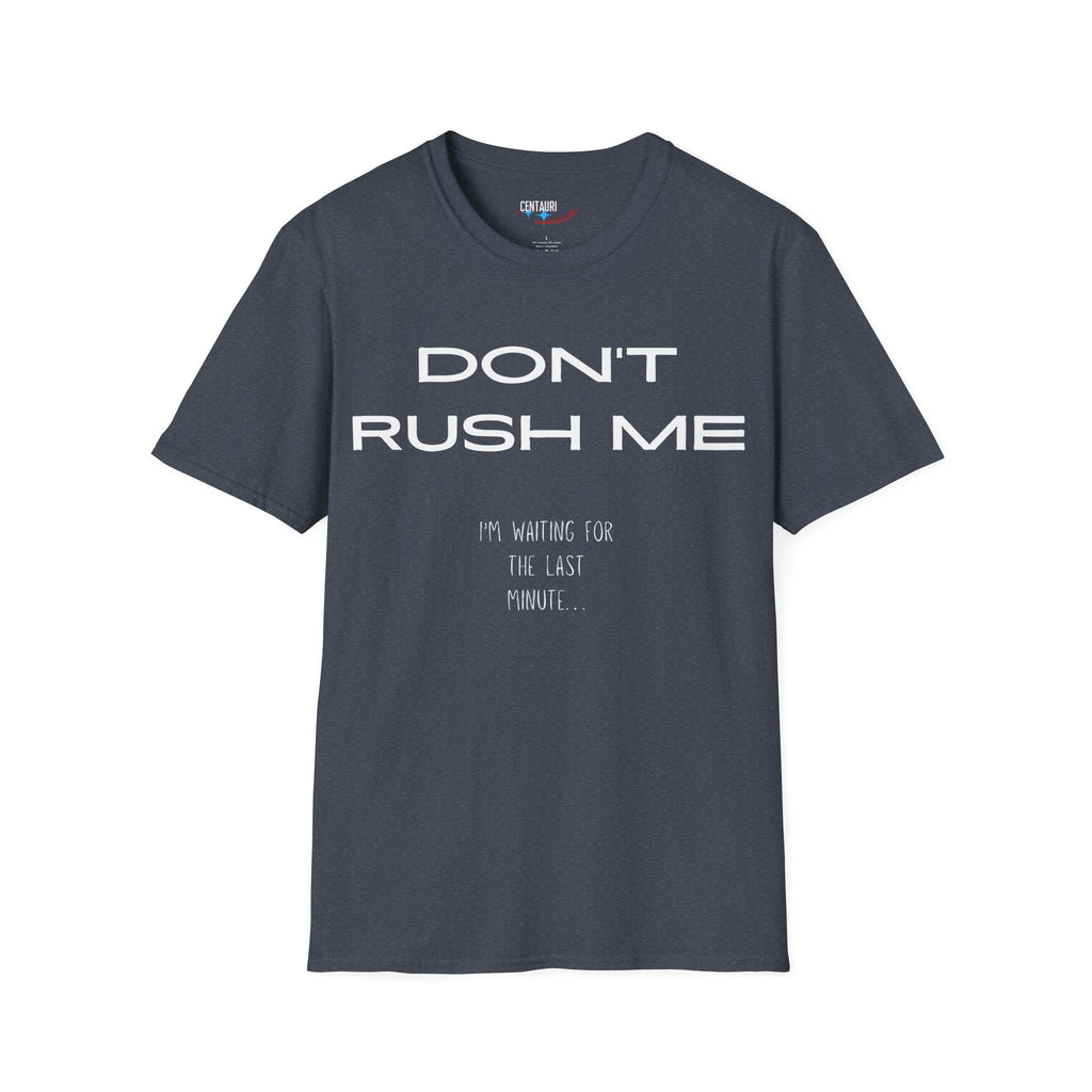 Don't Rush Me I'm Waiting for the Last Minute T-Shirt | Procrastination Funny Tee
