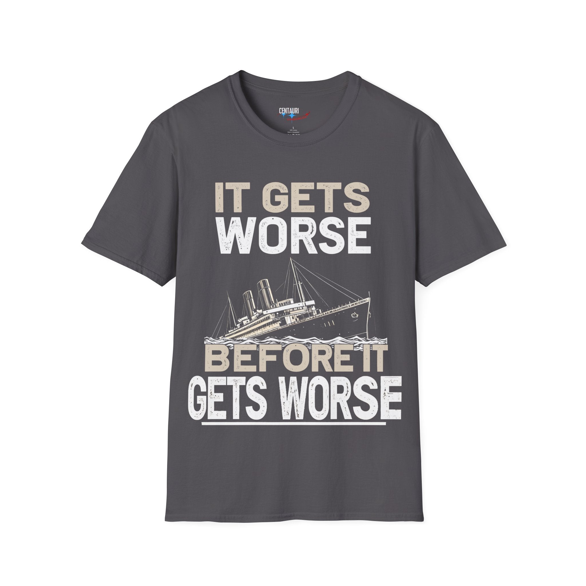 It Gets Worse Before It Gets Worse T-Shirt | Titanic Ship Graphic