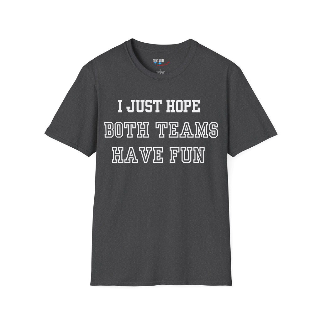 I Just Hope Both Teams Have Fun T-Shirt | Sports Humor Tee, Game Day Shirt