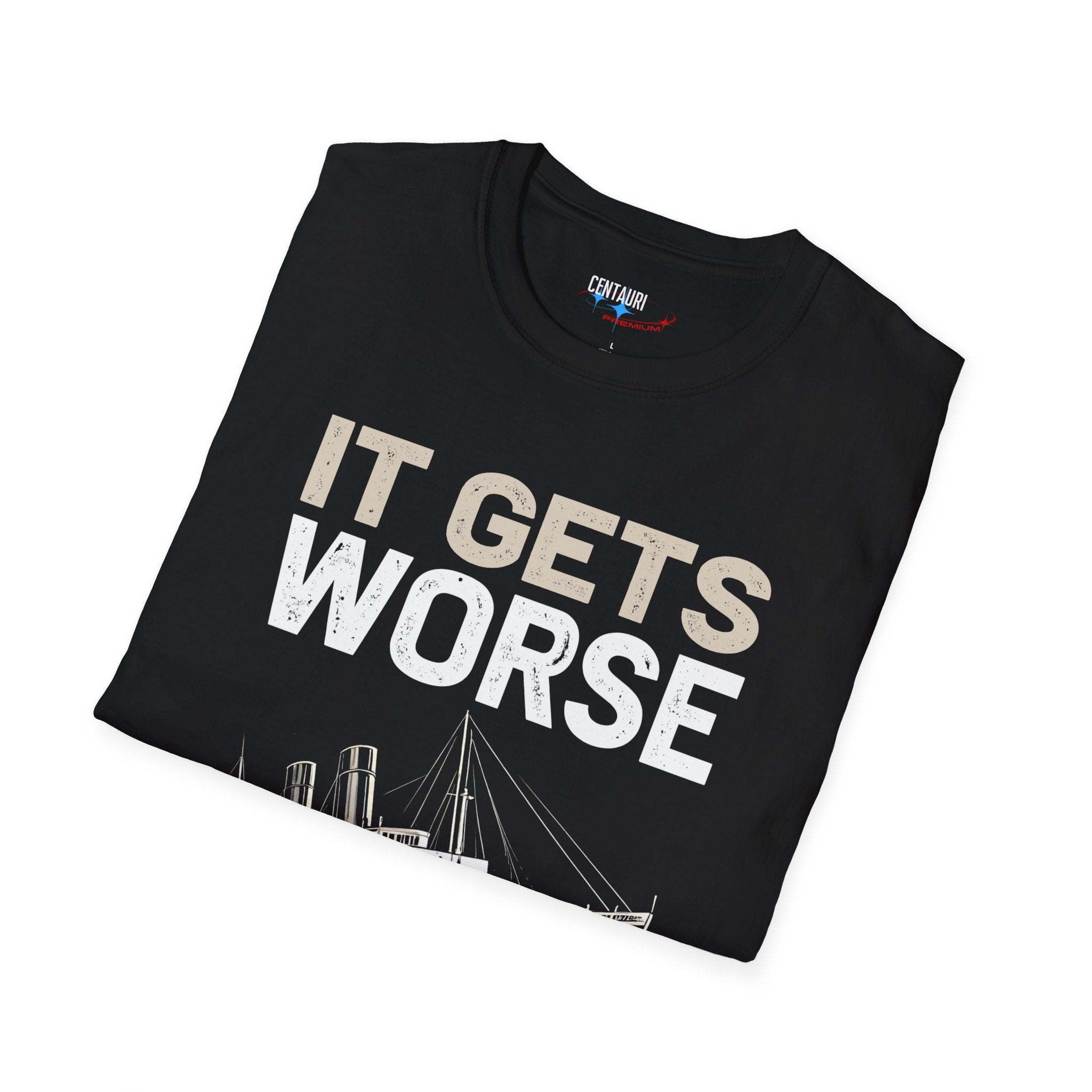 It Gets Worse Before It Gets Worse T-Shirt | Titanic Ship Graphic
