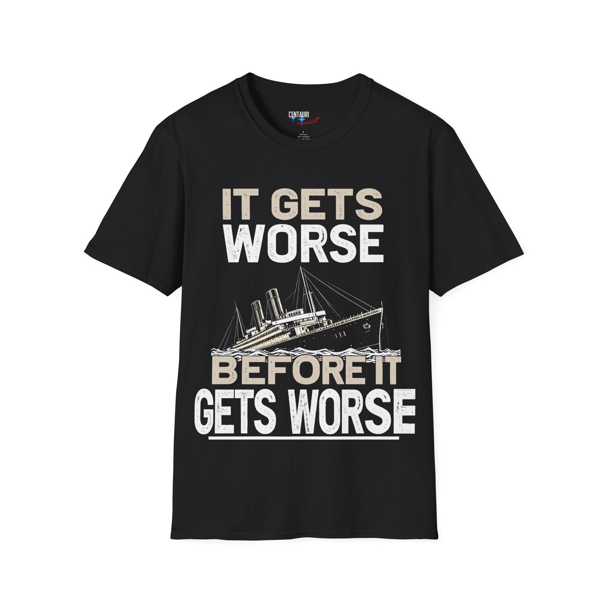 It Gets Worse Before It Gets Worse T-Shirt | Titanic Ship Graphic