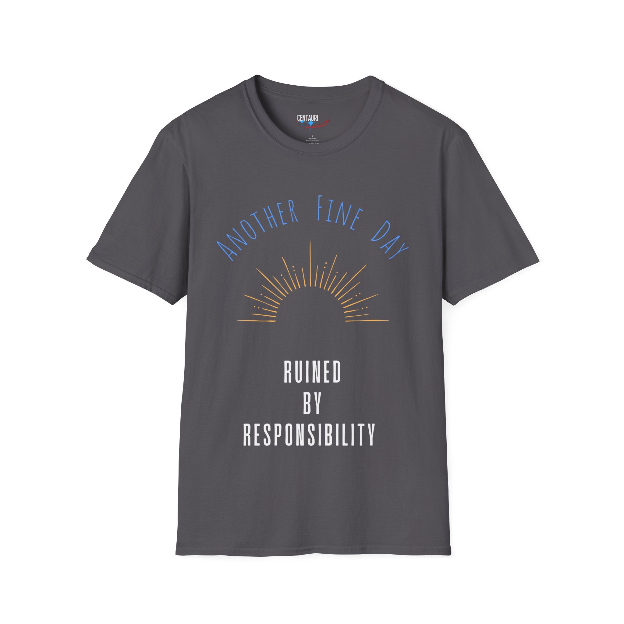 Another Fine Day Ruined by Responsibility T-Shirt | Sunburst Graphic