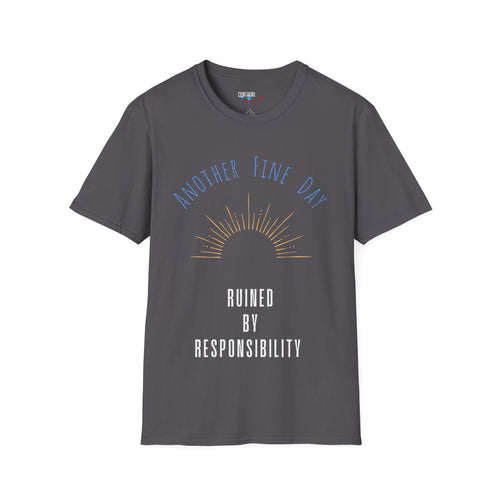 Another Fine Day Ruined by Responsibility T-Shirt | Sunburst Graphic