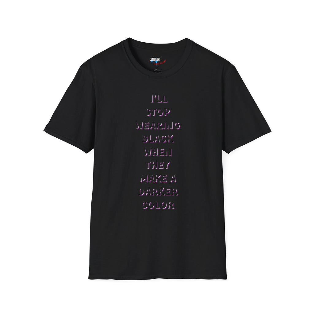 I'll Stop Wearing Black When They Make a Darker Color T-Shirt | Goth, Minimalist