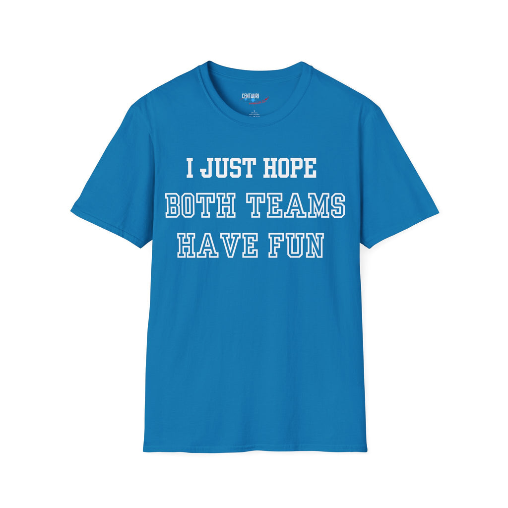 I Just Hope Both Teams Have Fun T-Shirt | Sports Humor Tee, Game Day Shirt