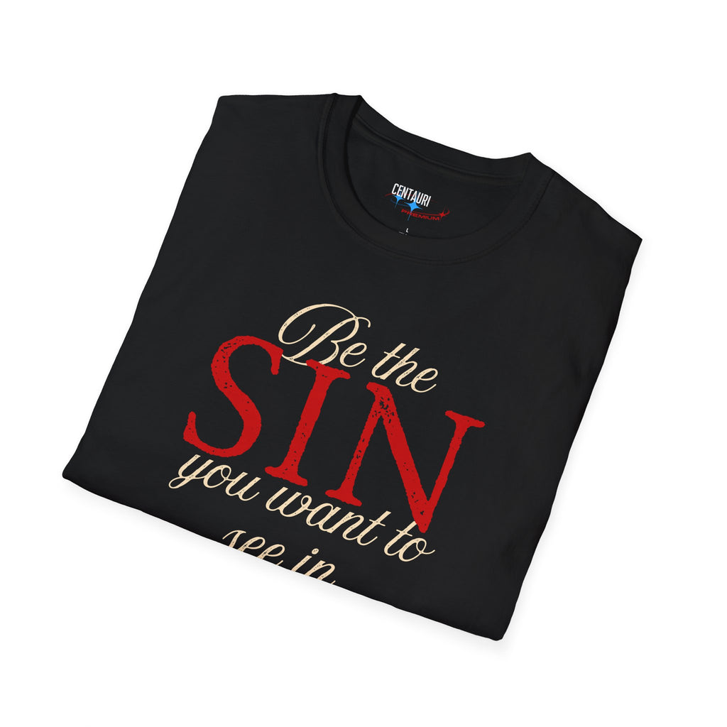 Be the Sin You Want to See in the World T-Shirt | Graphic Text Design