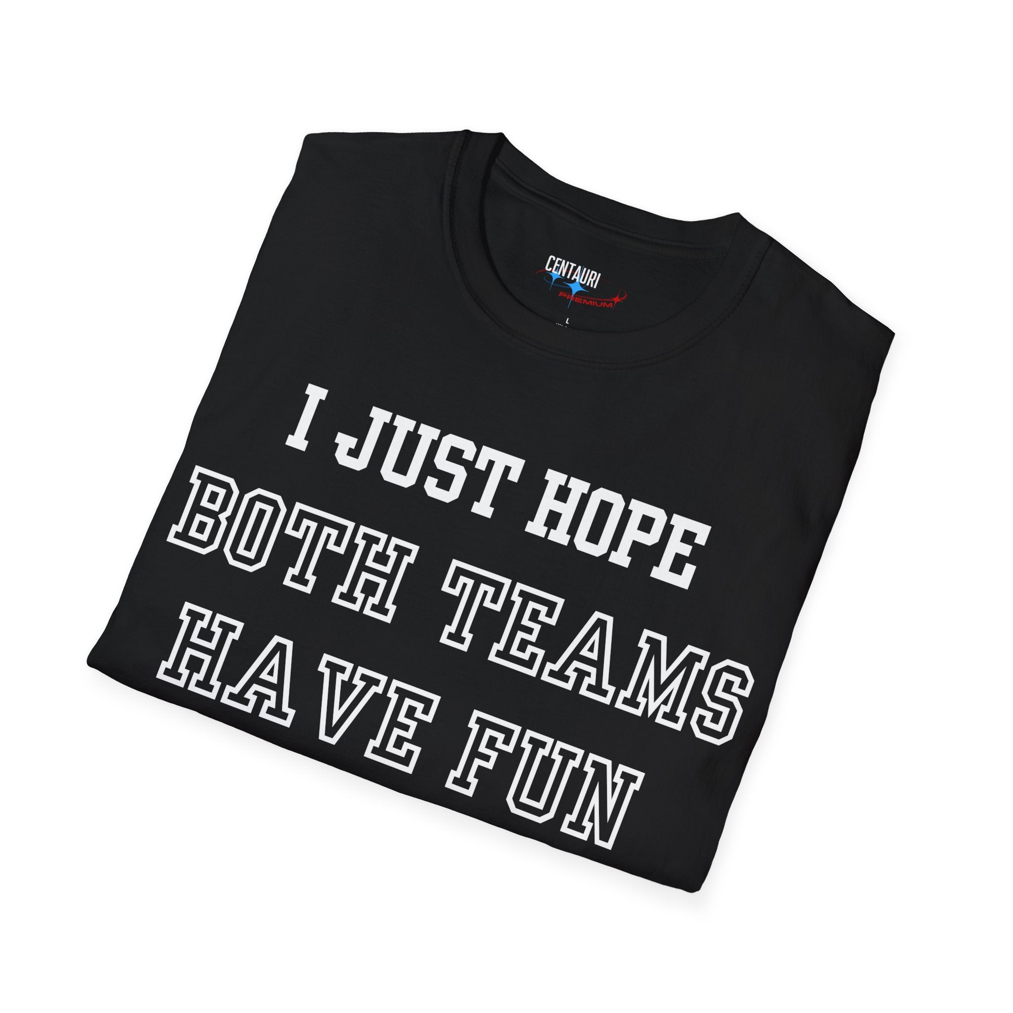 I Just Hope Both Teams Have Fun T-Shirt | Sports Humor Tee, Game Day Shirt