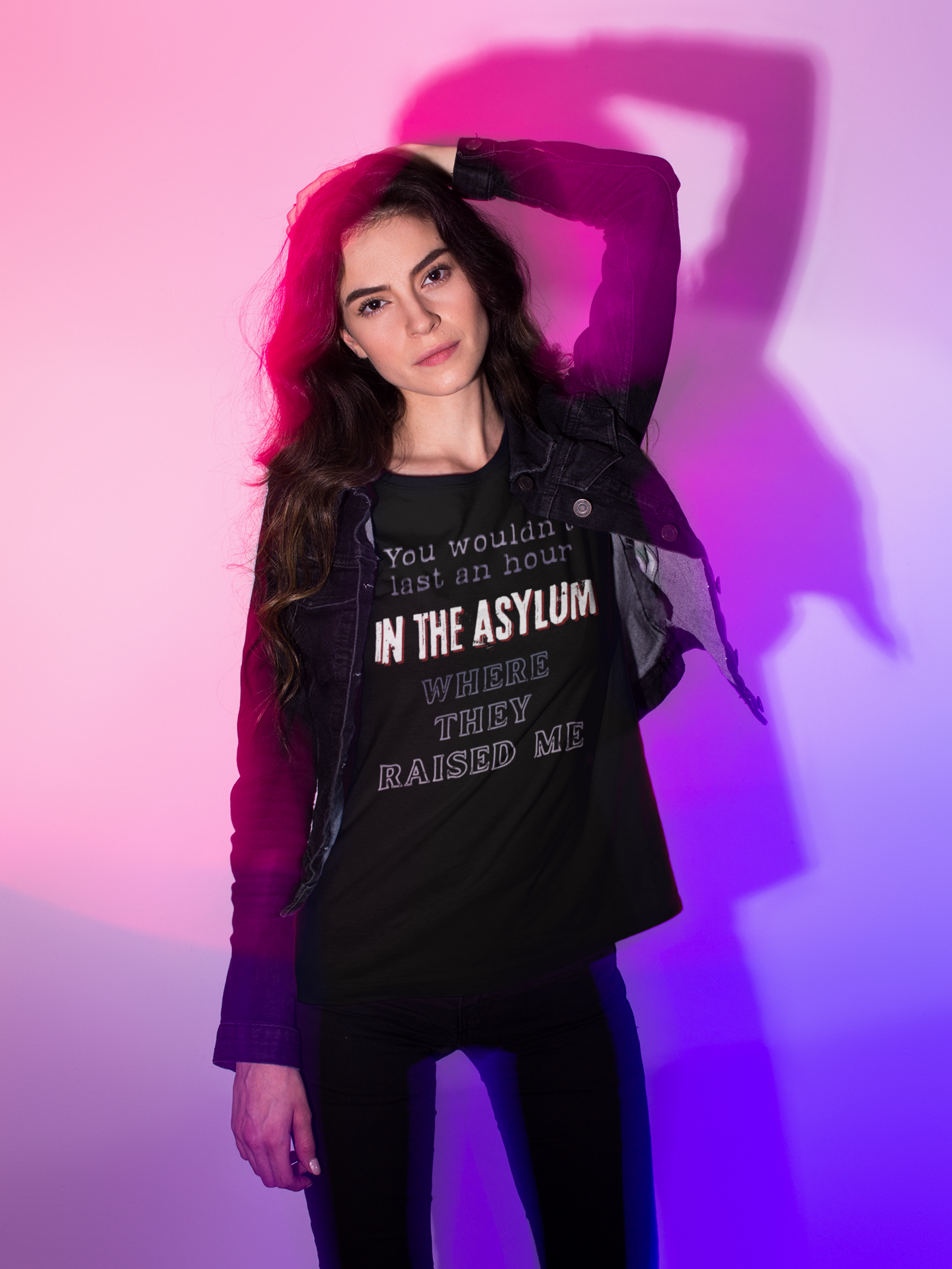 You Wouldnt Last an Hour in the Asylum Where They Raised Me T-Shirt