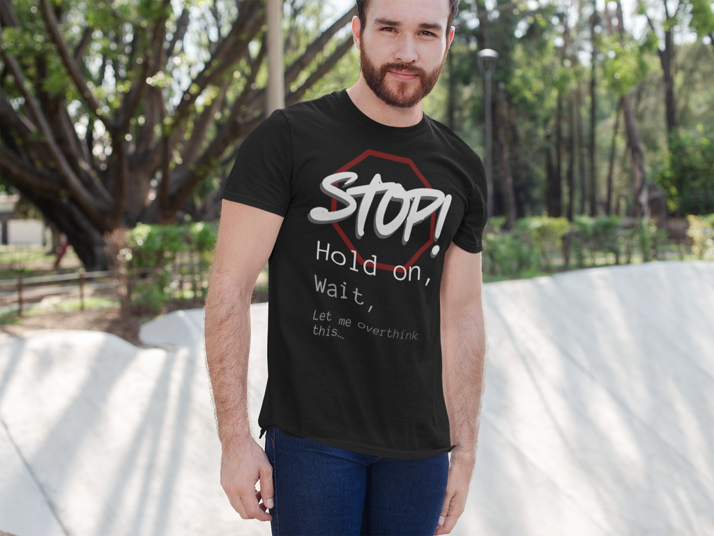Stop! Hold on Wait Overthinker T-Shirt | Funny Anxiety Graphic Tee