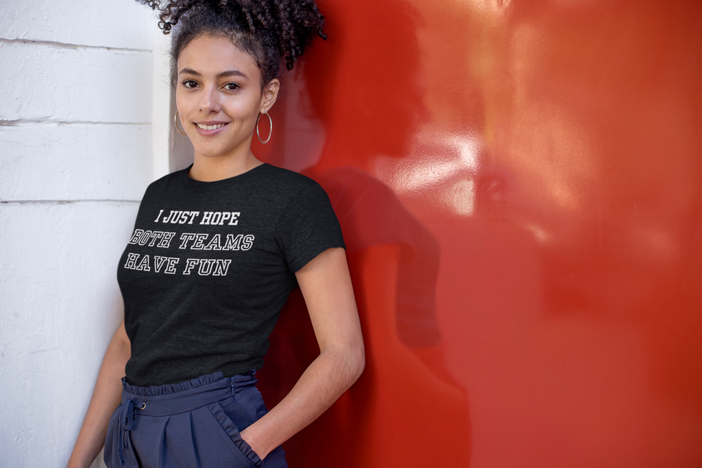 I Just Hope Both Teams Have Fun T-Shirt | Sports Humor Tee, Game Day Shirt