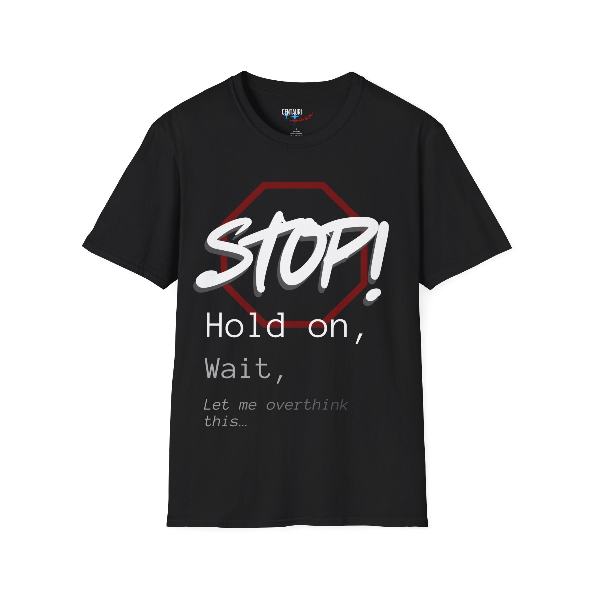 Stop! Hold on Wait Overthinker T-Shirt | Funny Anxiety Graphic Tee