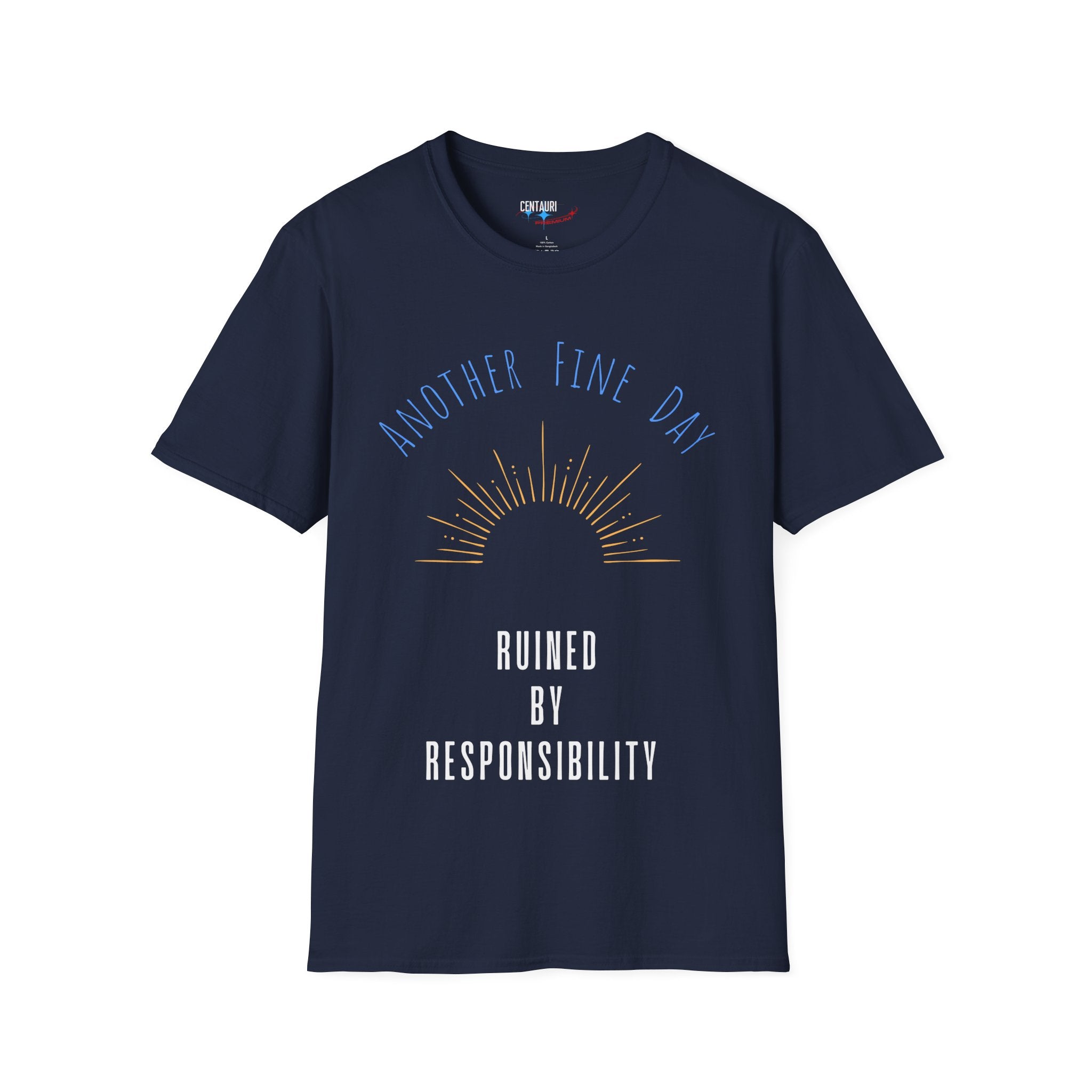 Another Fine Day Ruined by Responsibility T-Shirt | Sunburst Graphic