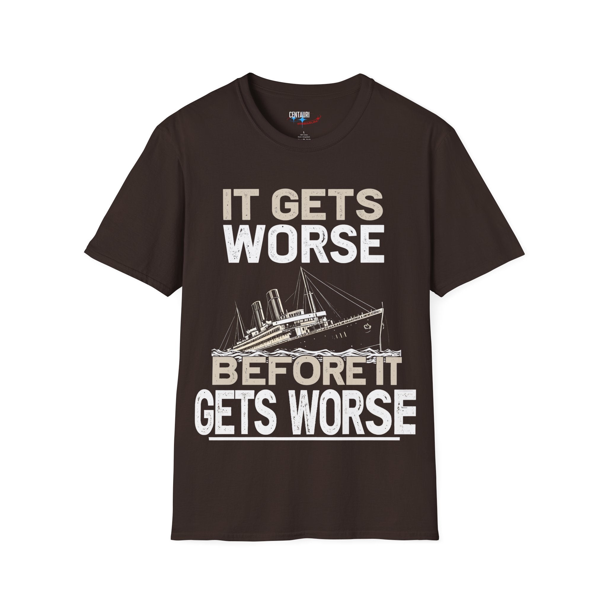 It Gets Worse Before It Gets Worse T-Shirt | Titanic Ship Graphic