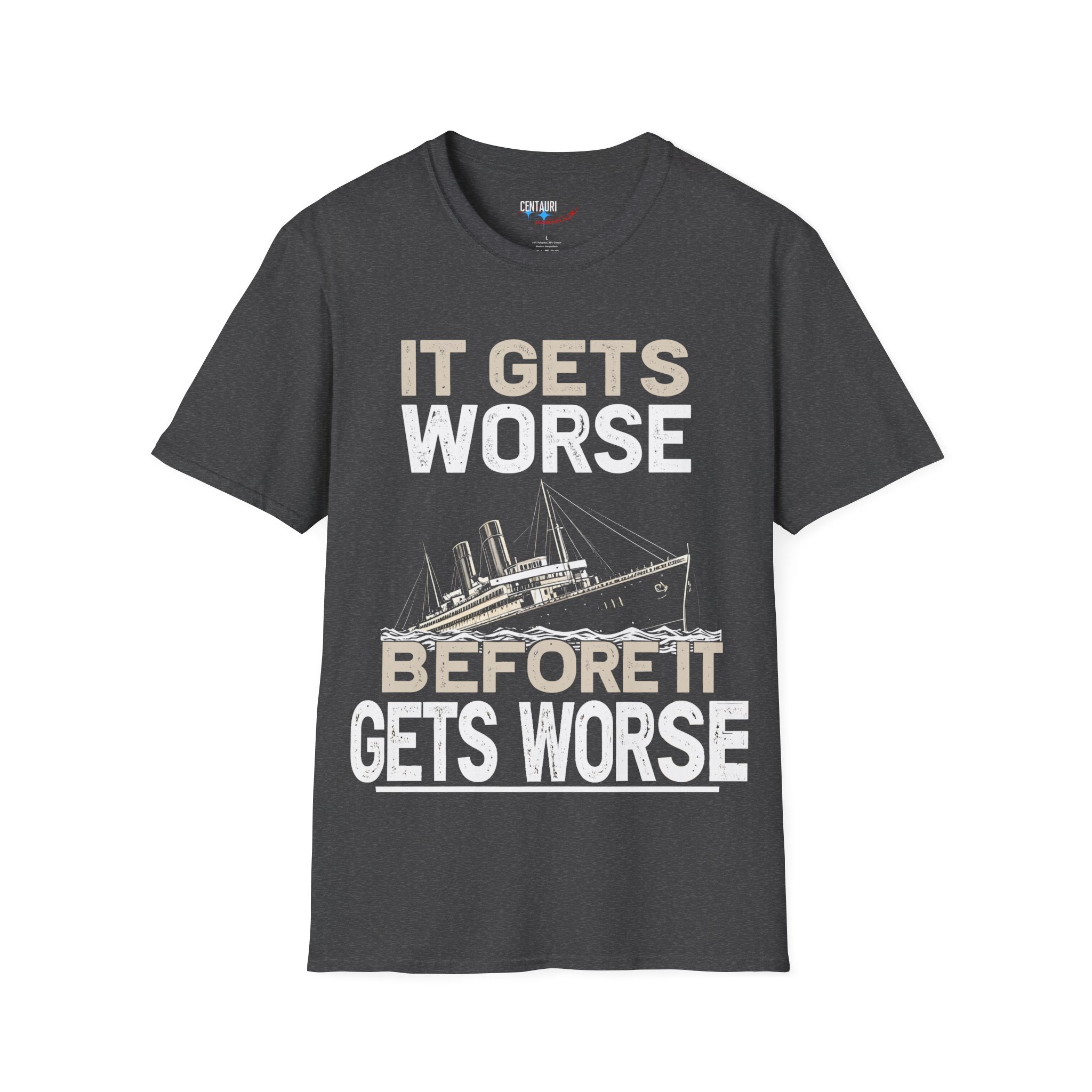 It Gets Worse Before It Gets Worse T-Shirt | Titanic Ship Graphic