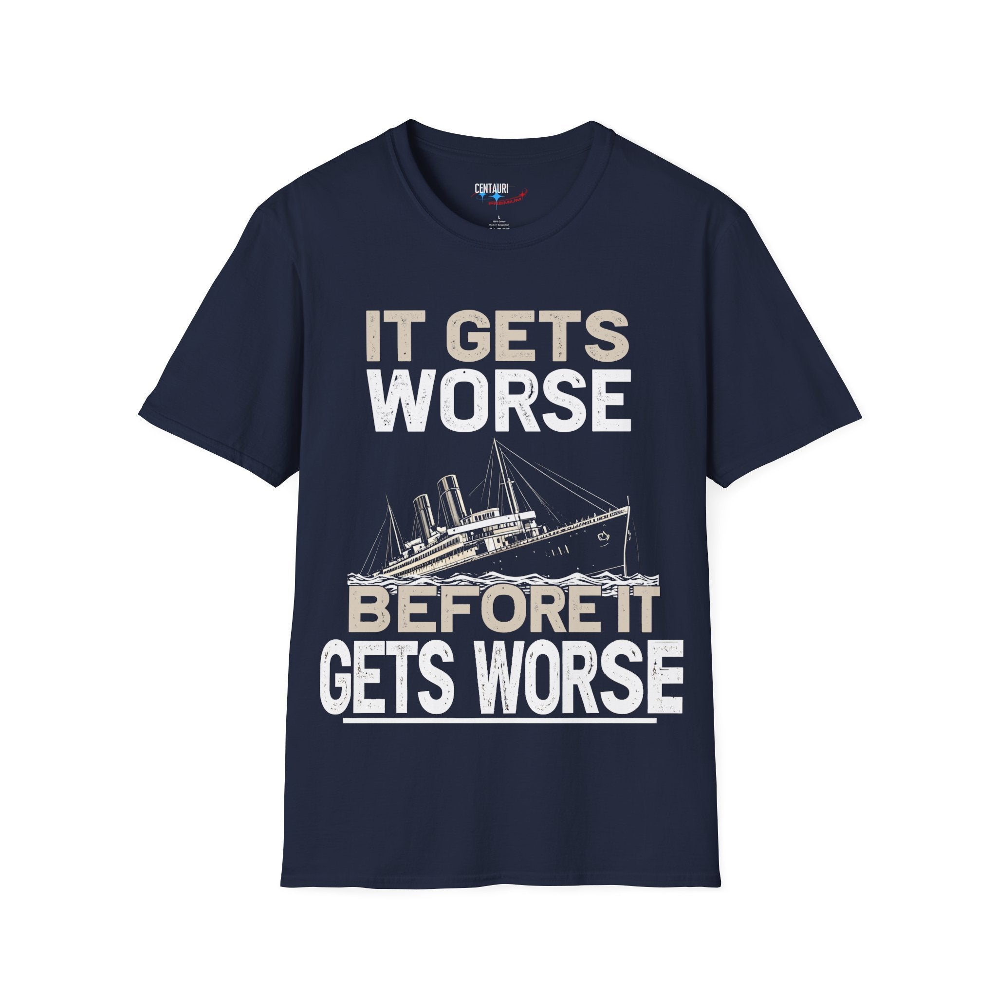 It Gets Worse Before It Gets Worse T-Shirt | Titanic Ship Graphic
