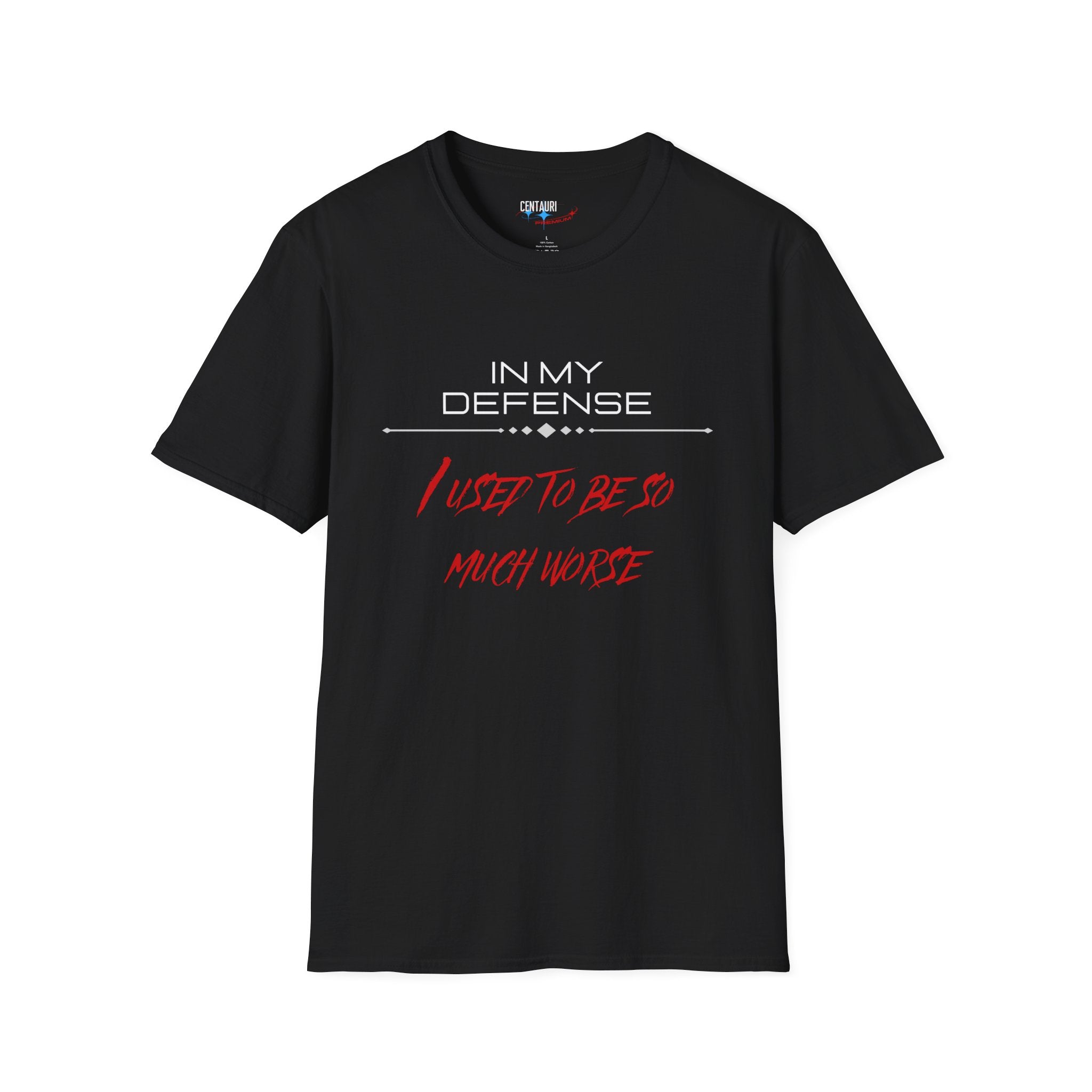 In My Defense I Used To Be So Much Worse T-Shirt | Funny Sarcastic Quote