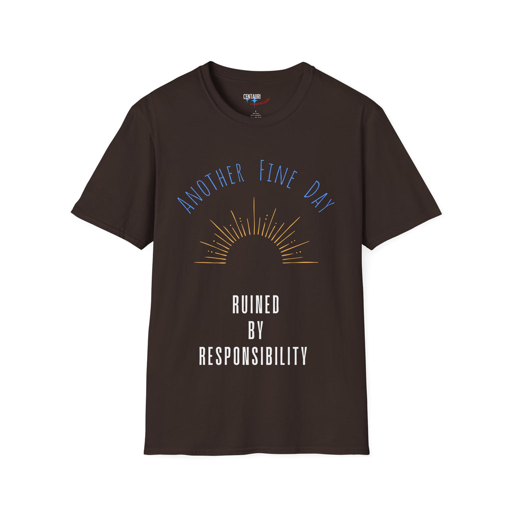 Another Fine Day Ruined by Responsibility T-Shirt | Sunburst Graphic