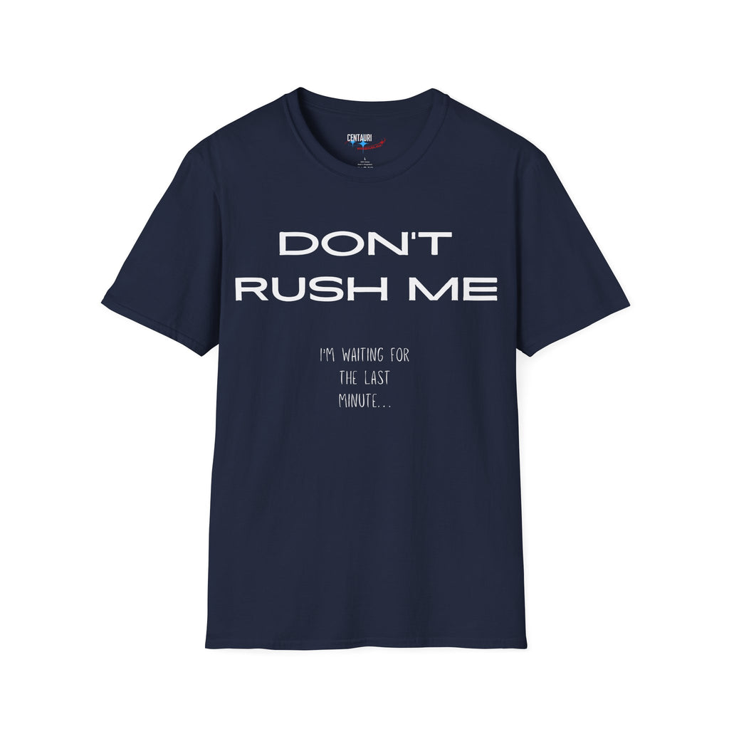 Don't Rush Me I'm Waiting for the Last Minute T-Shirt | Procrastination Funny Tee