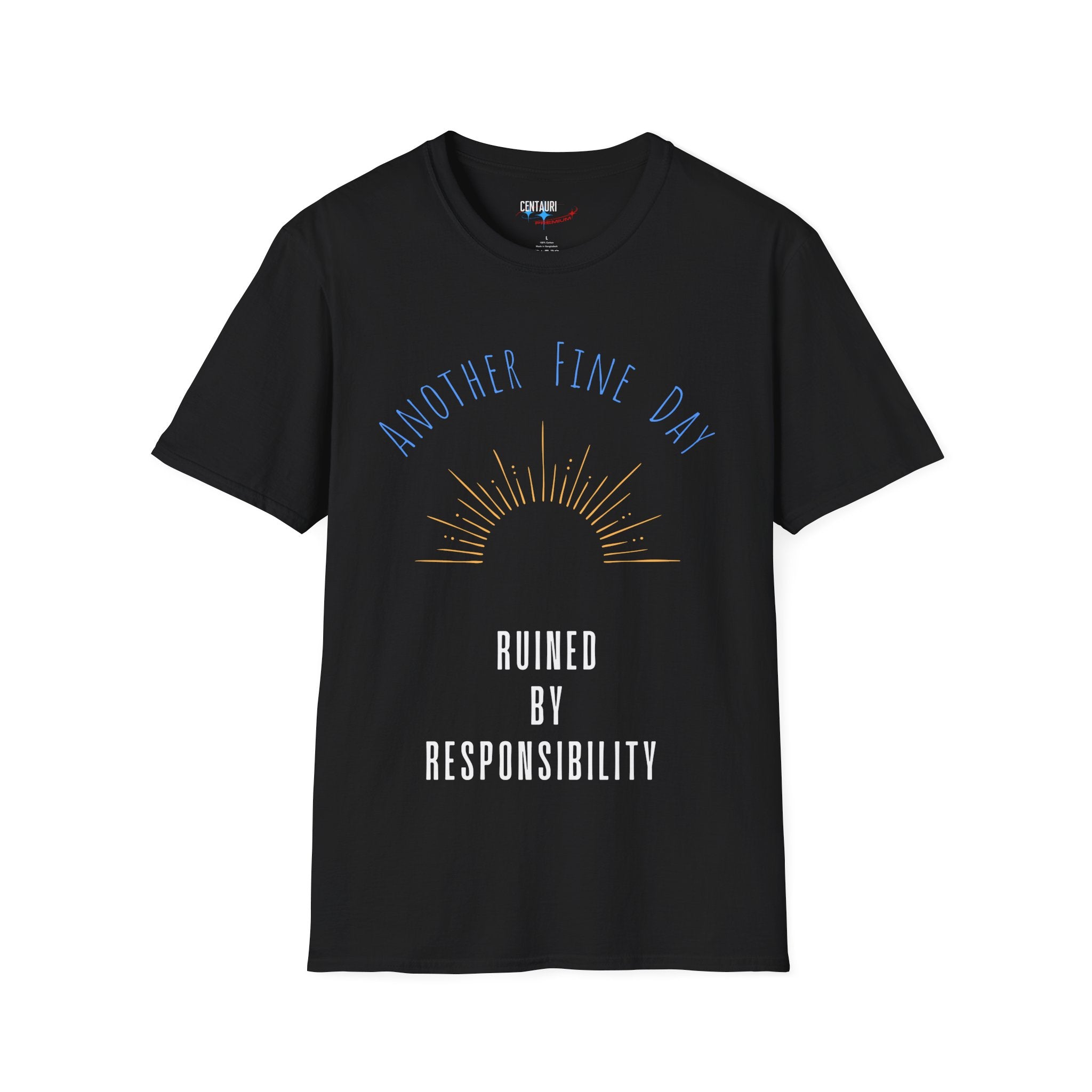 Another Fine Day Ruined by Responsibility T-Shirt | Sunburst Graphic