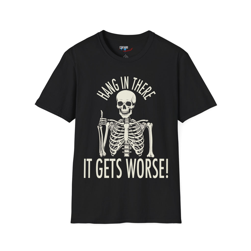 Hang In There Skeleton It Gets Worse T-Shirt | Funny Halloween Skull Tee