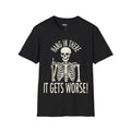 Hang In There Skeleton It Gets Worse T-Shirt | Funny Halloween Skull Tee